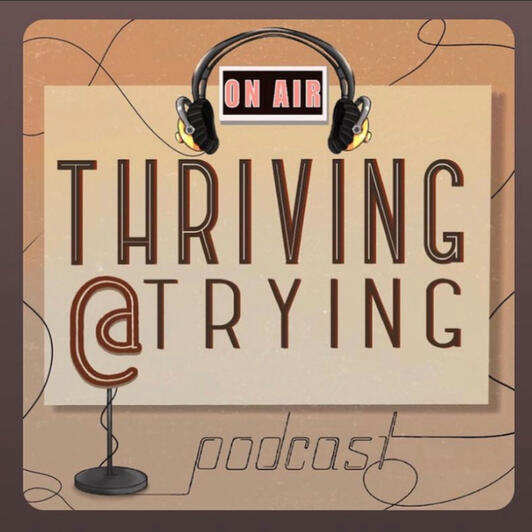 Thriving @ Trying Podcast Logo